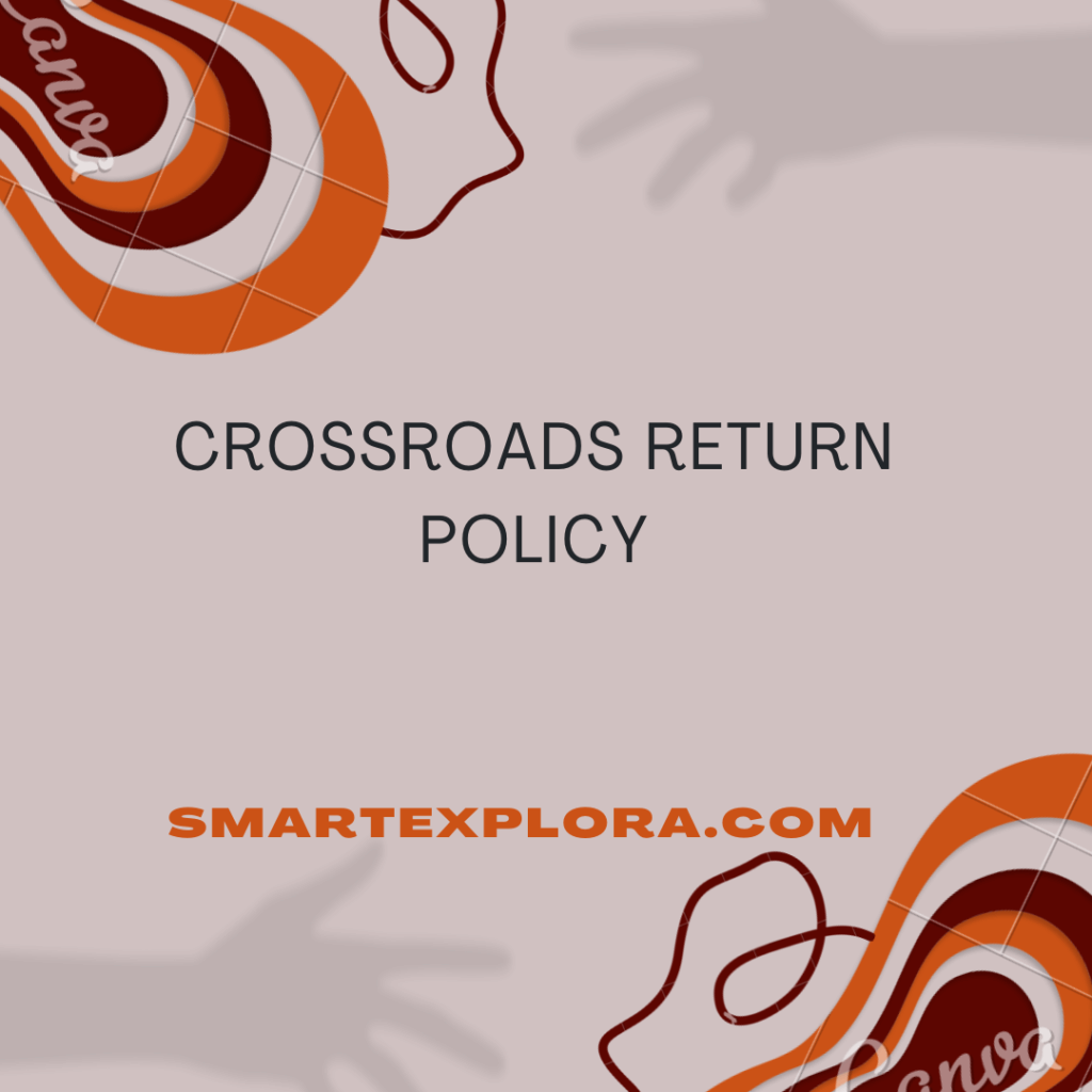 Crossroads Return Policy