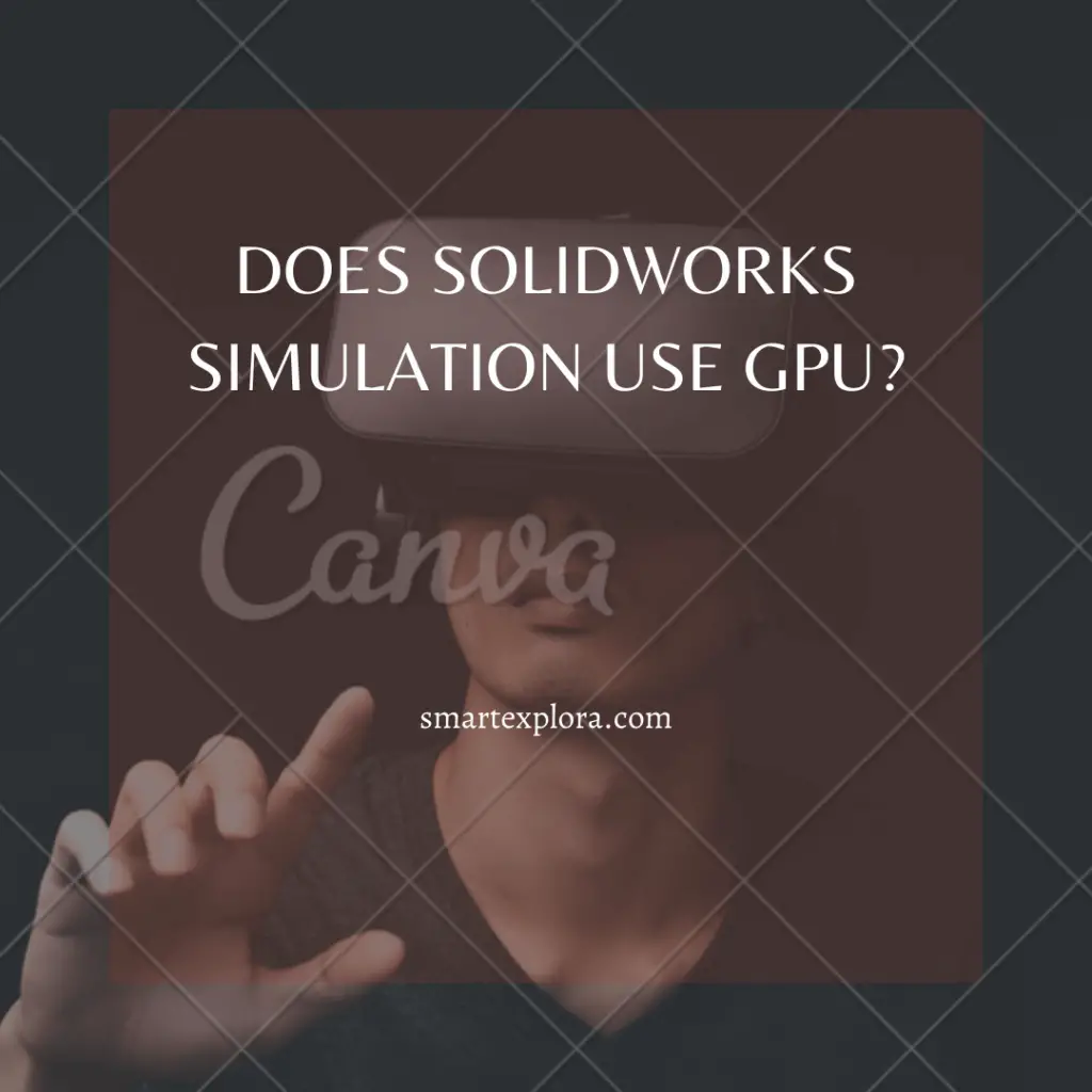 Does Solidworks simulation use GPU?