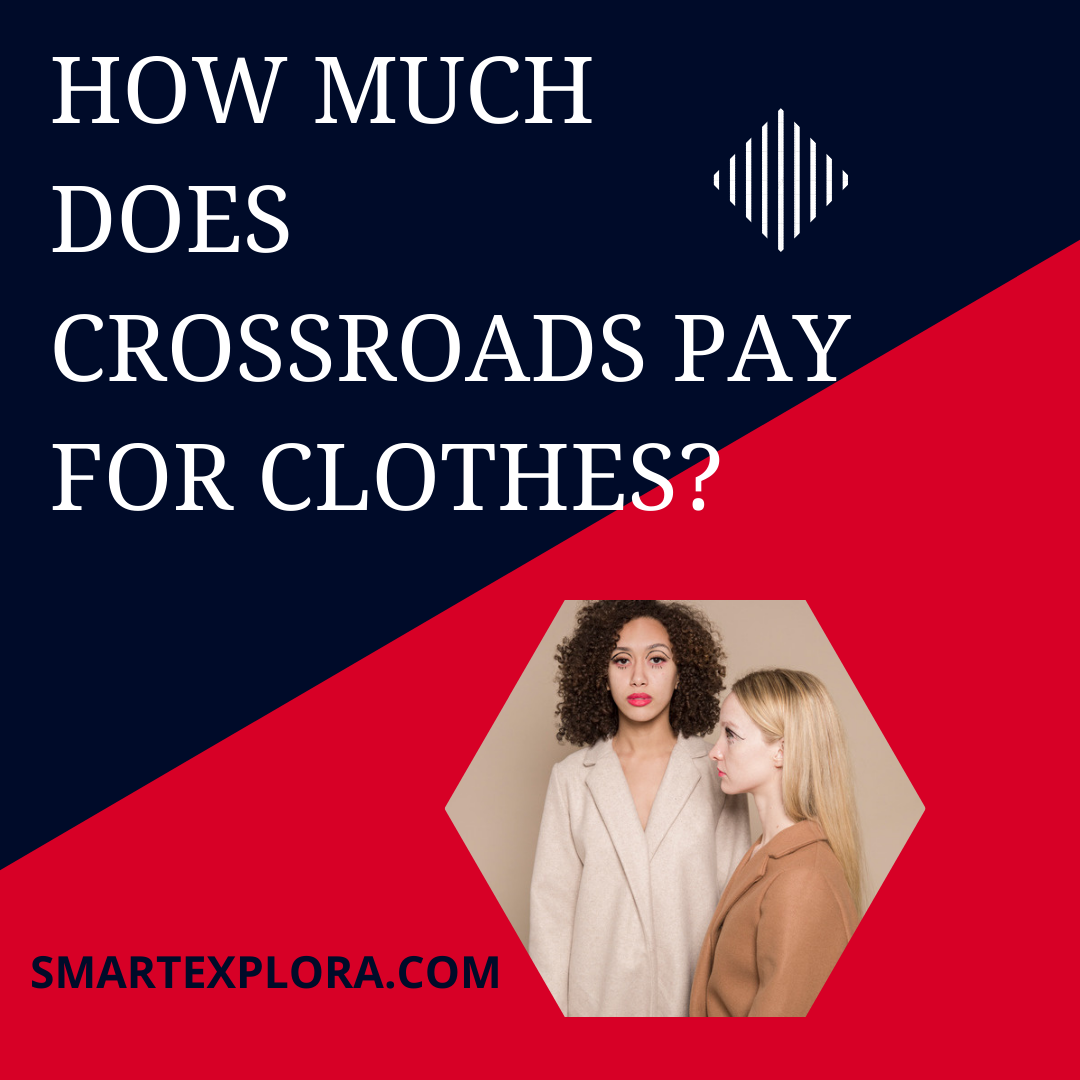 How much does crossroads pay for clothes? 2022 Smart Explorer