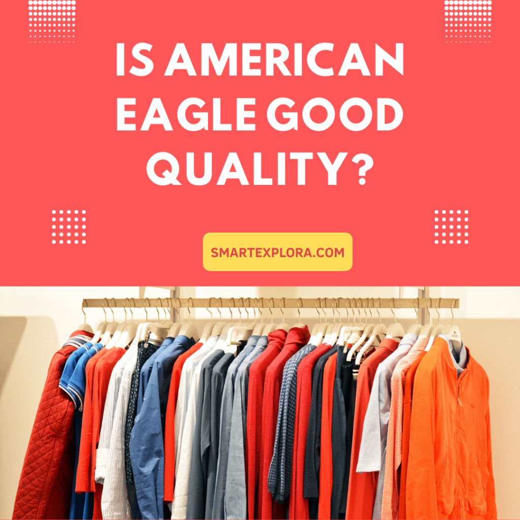 Is American Eagle good quality?