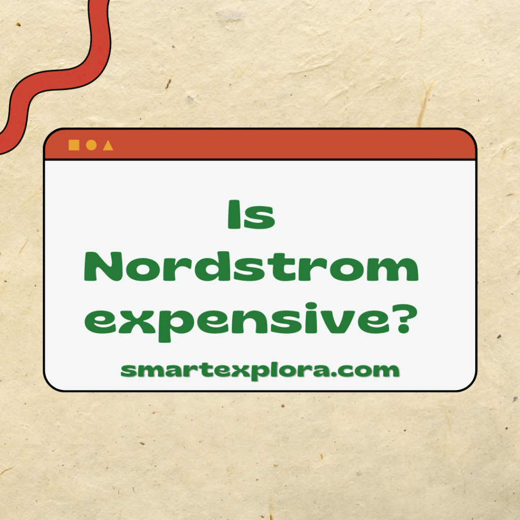 Is Nordstrom expensive?