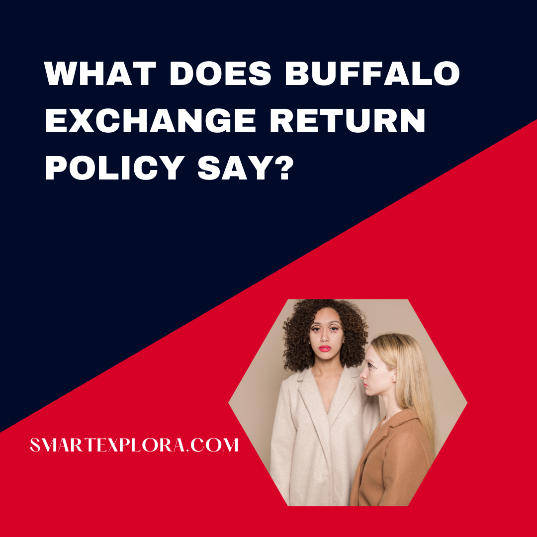 What does buffalo exchange return policy say? 2022 Smart Explorer