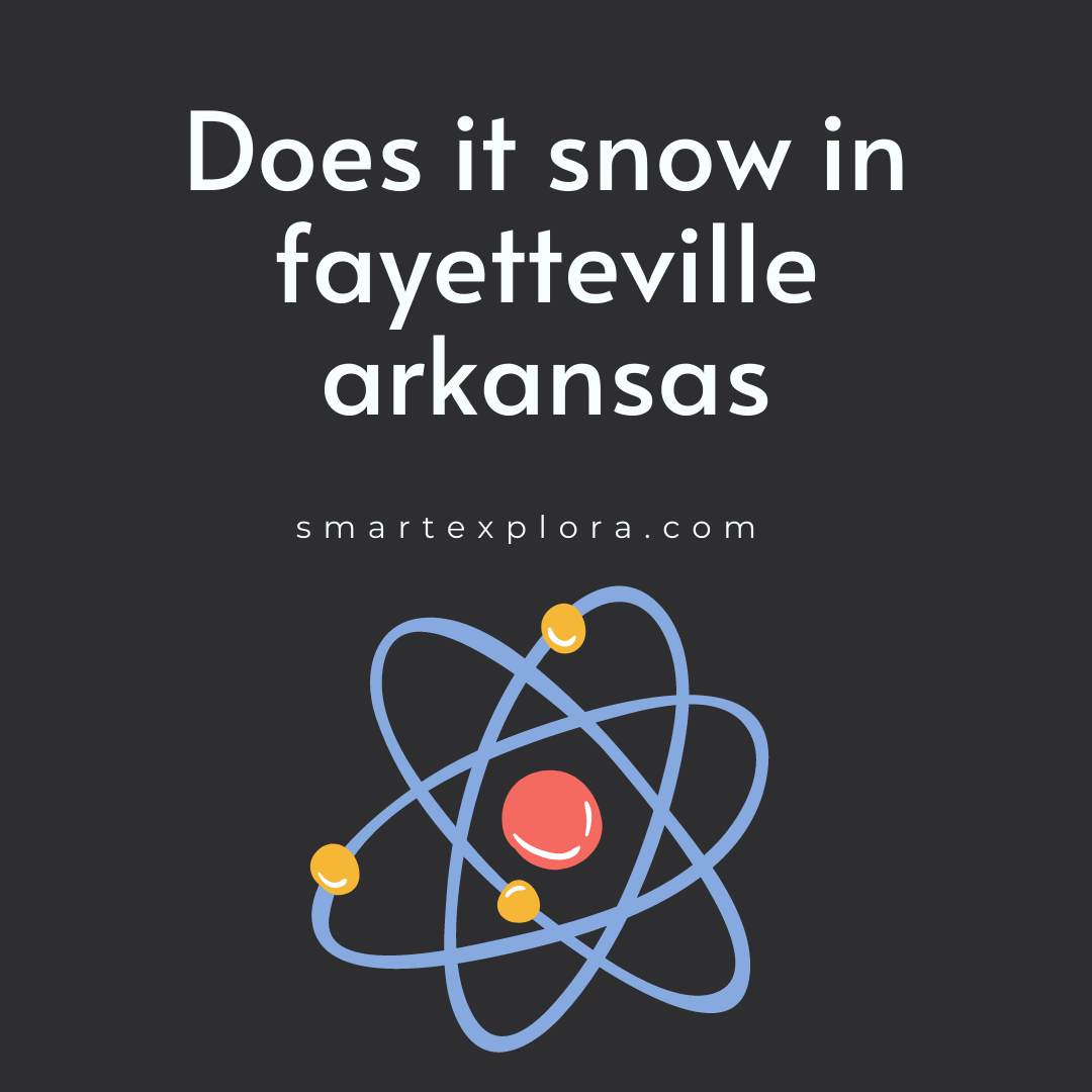 Does it snow in fayetteville arkansas Smart Explorer