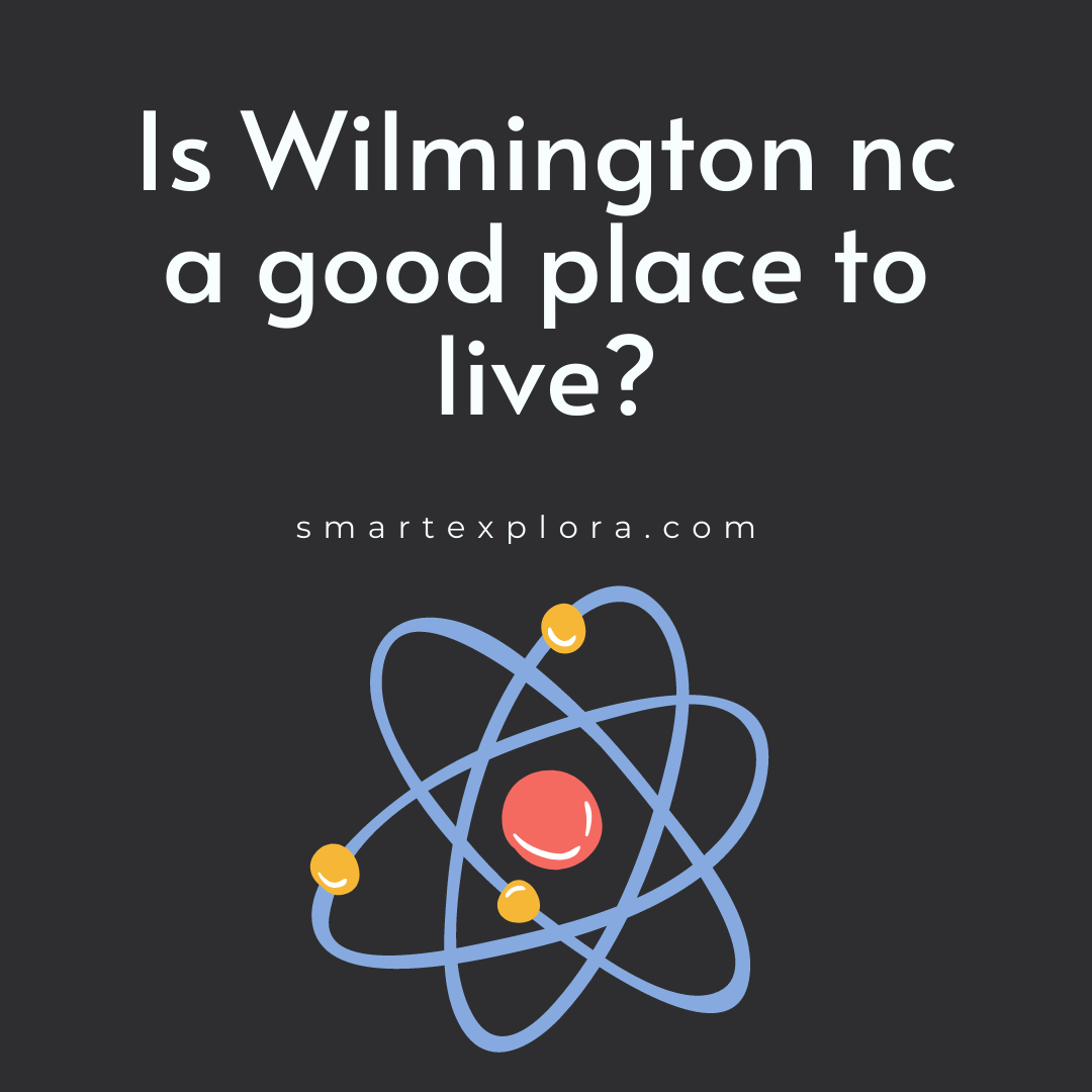 Is Wilmington nc a good place to live? Smart Explorer