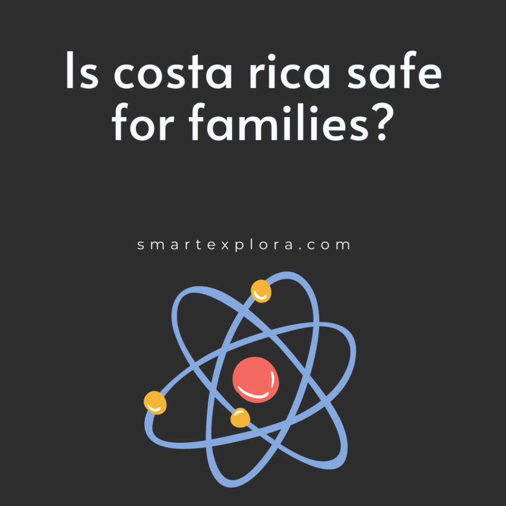 Is costa rica safe for families?