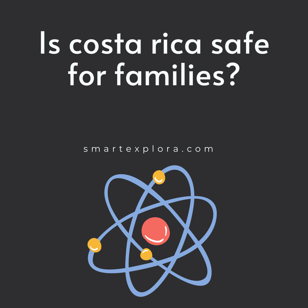 Is costa rica safe for families? Smart Explorer