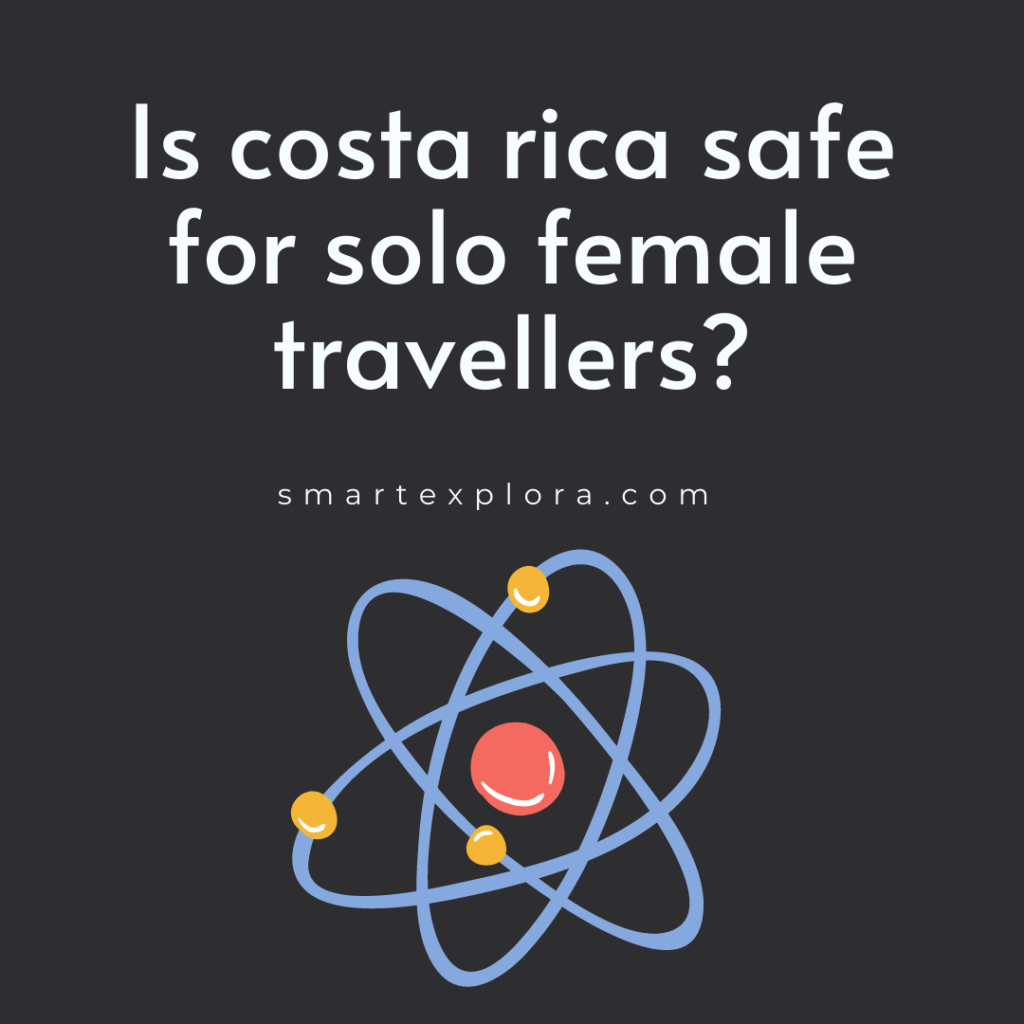 Is costa rica safe for solo female travellers?