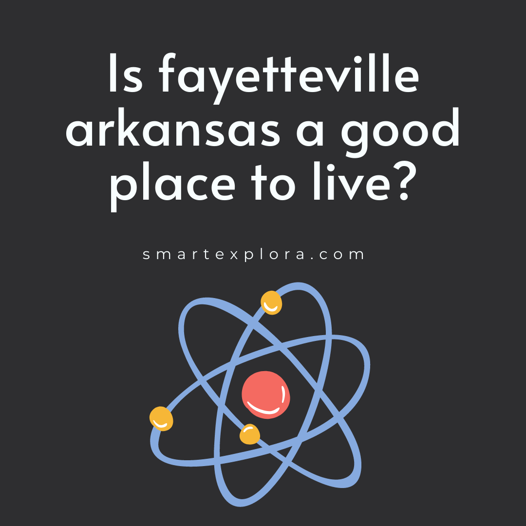 Is fayetteville arkansas a good place to live? Smart Explorer