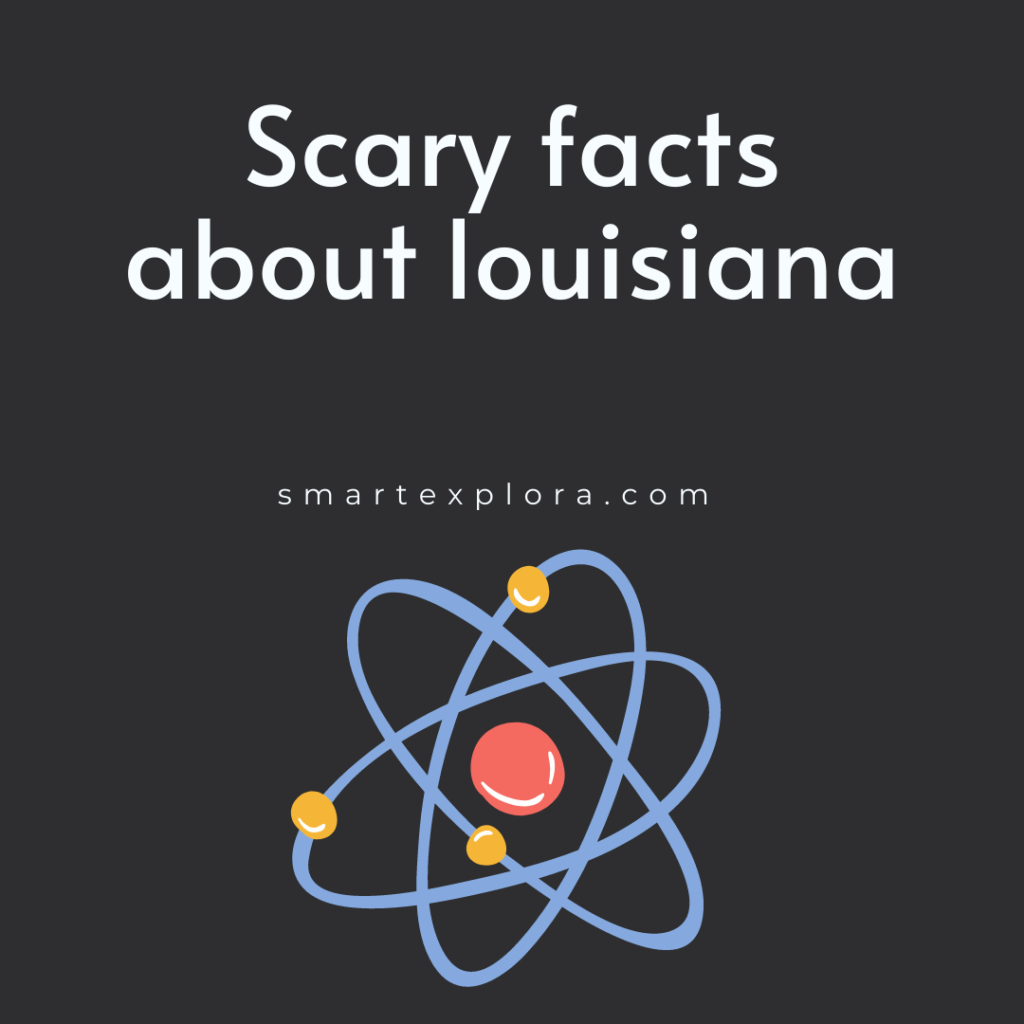 Scary facts about louisiana