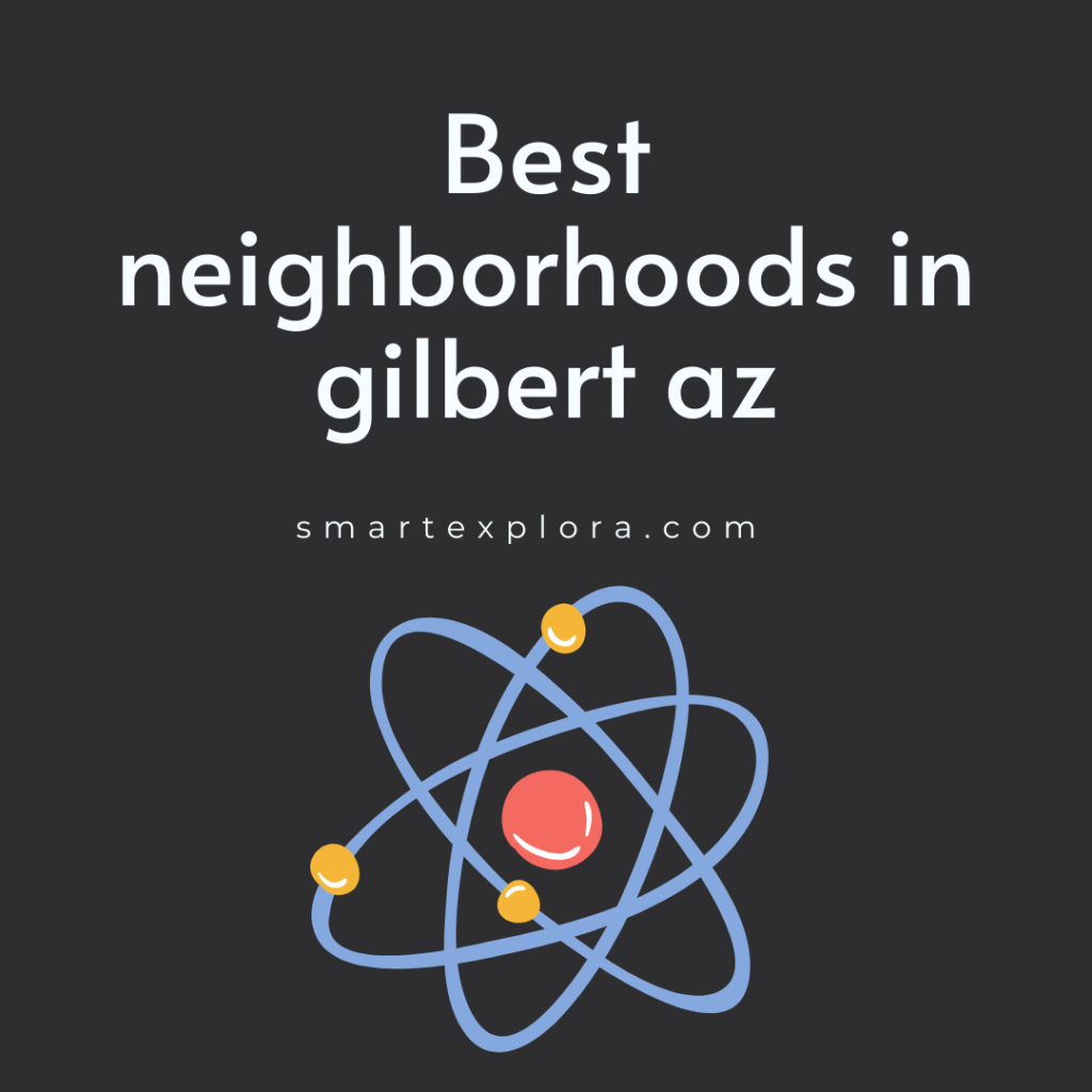 Best neighborhoods in gilbert az