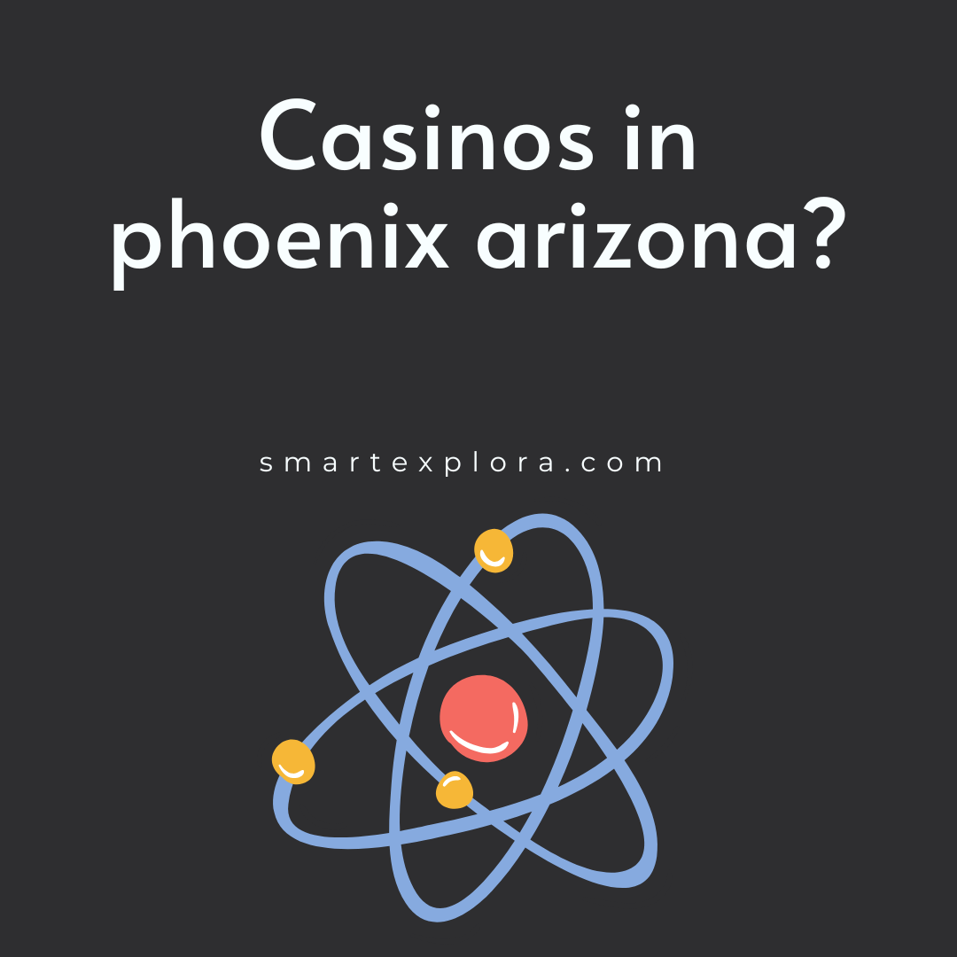 casinos-in-phoenix-arizona-smart-explorer