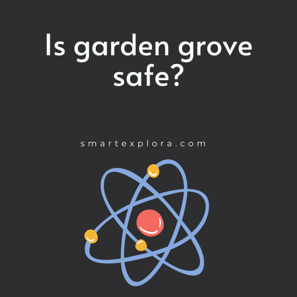 Is garden grove safe?