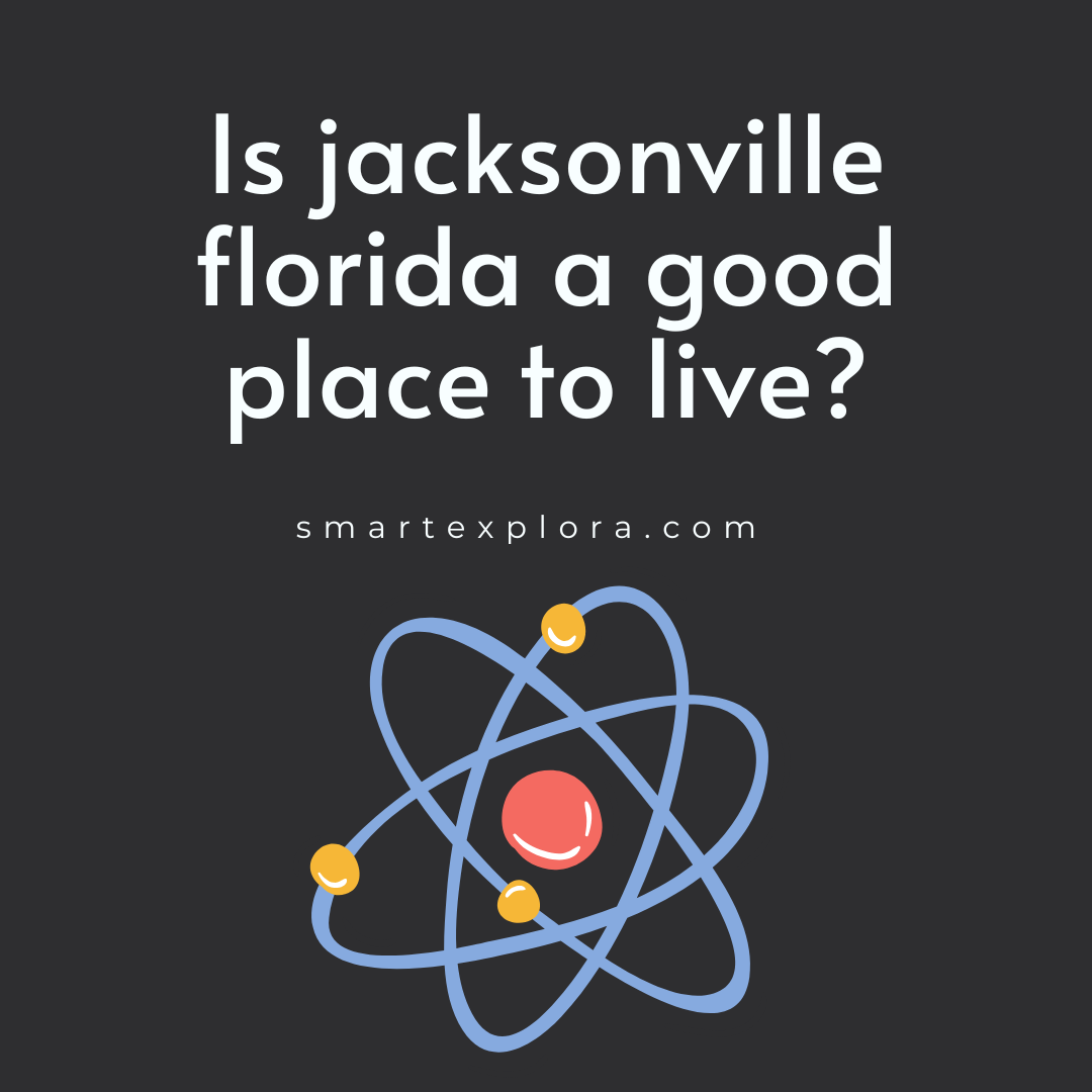 Is jacksonville florida a good place to live? Smart Explorer