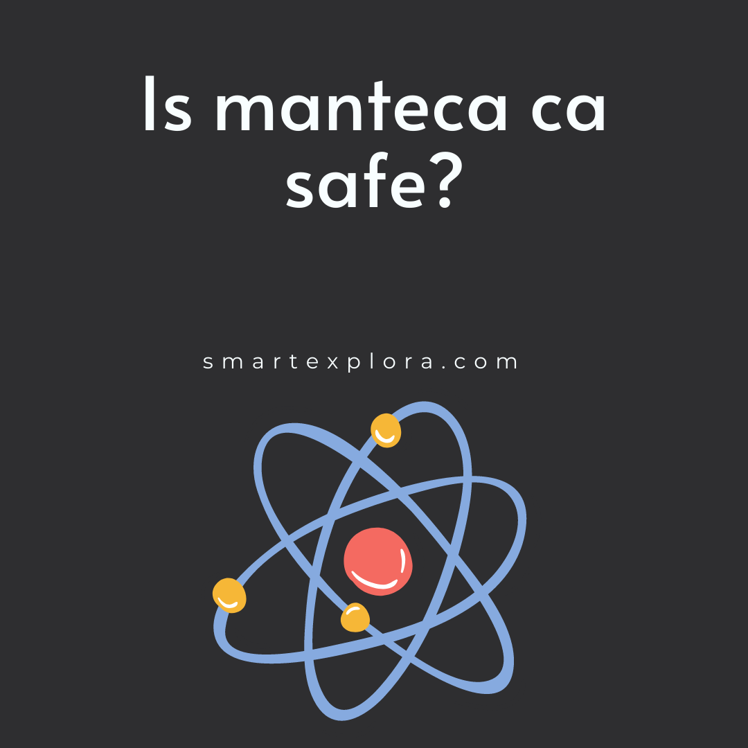 Is manteca ca safe? Smart Explorer