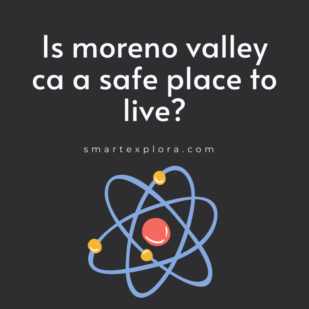 Is moreno valley ca a safe place to live?