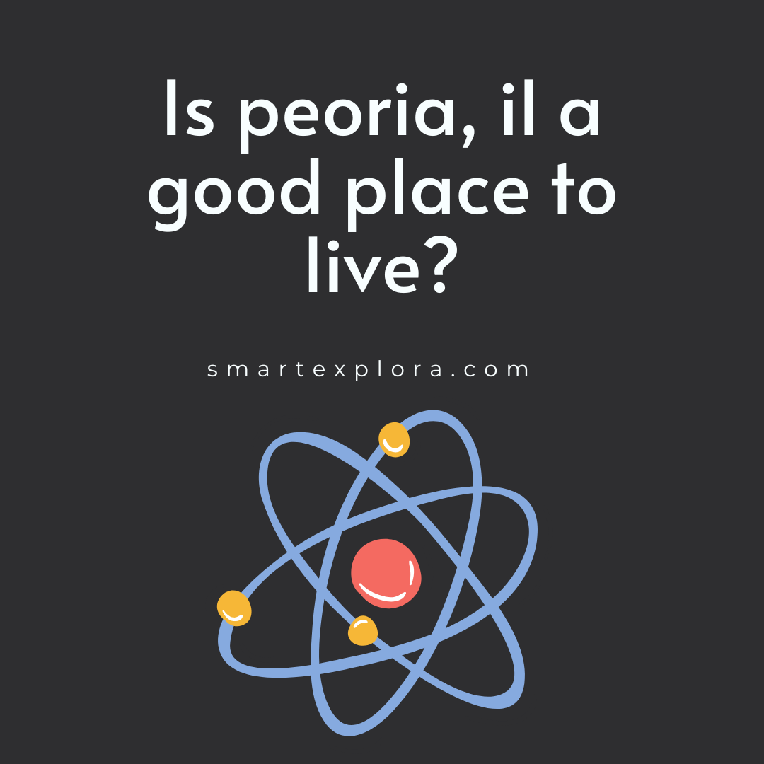 is-peoria-il-a-good-place-to-live-smart-explorer