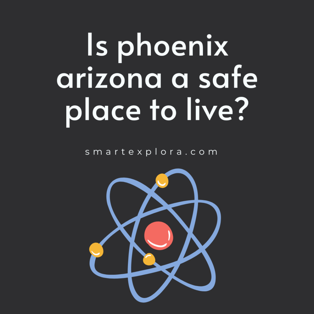 Is phoenix arizona a safe place to live?