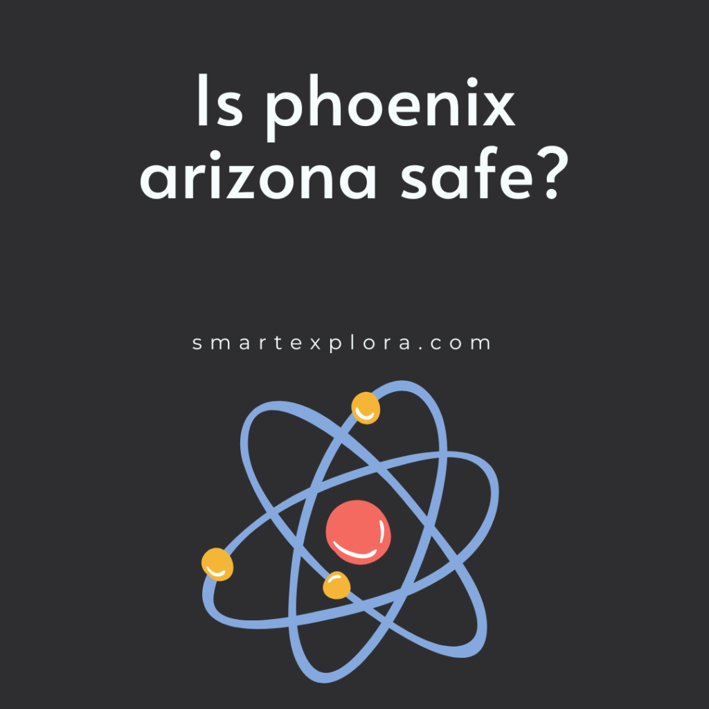 Is phoenix arizona safe?