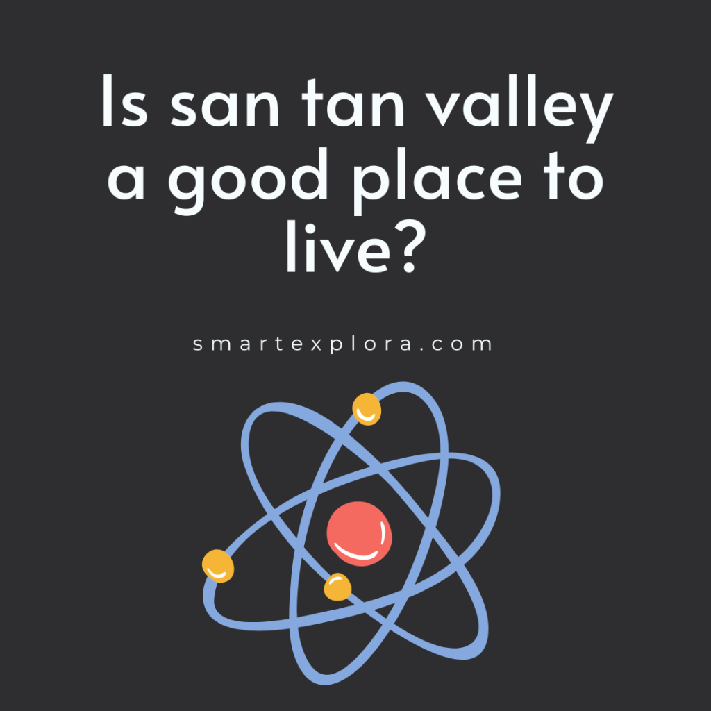 Is san tan valley a good place to live/