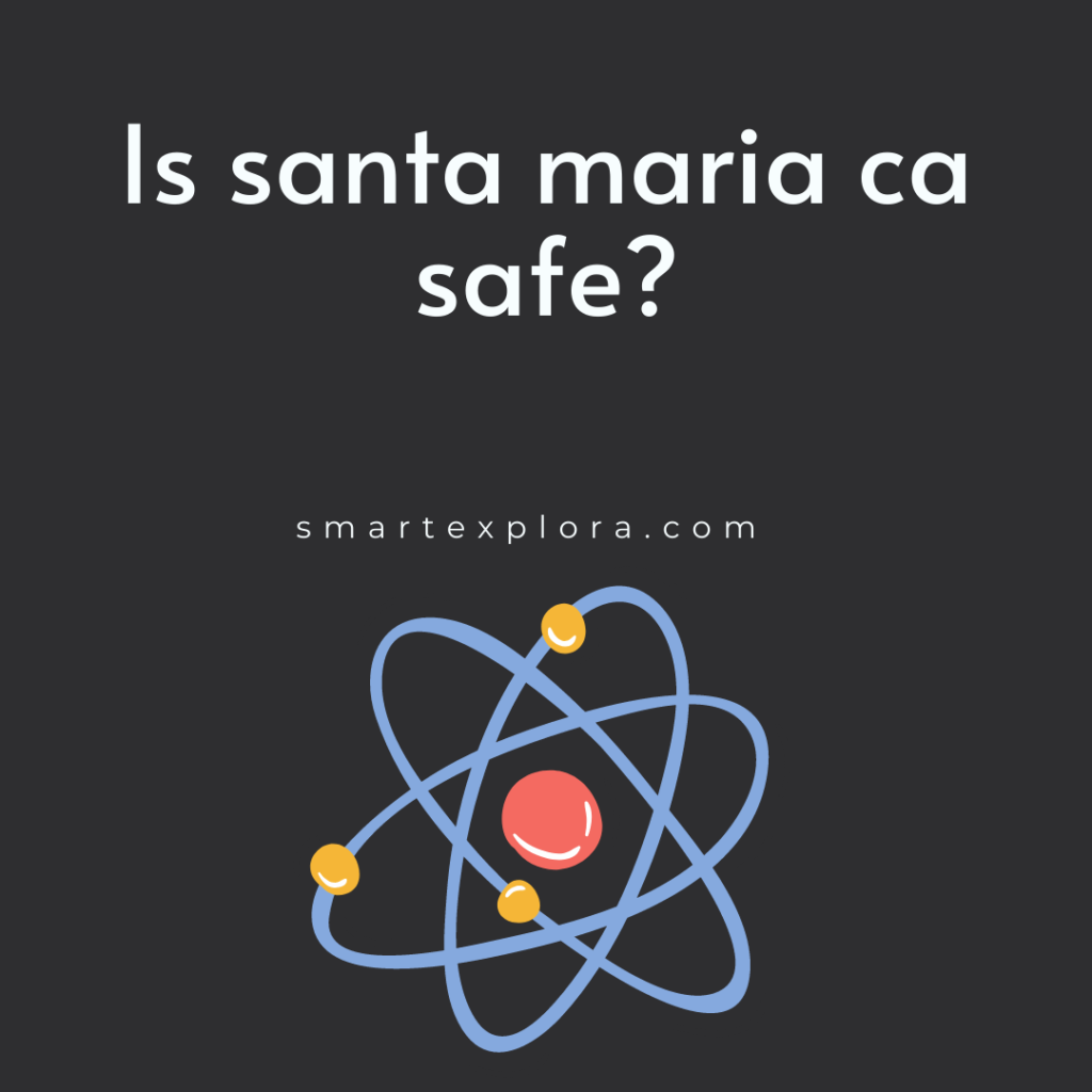 Is santa maria ca safe?