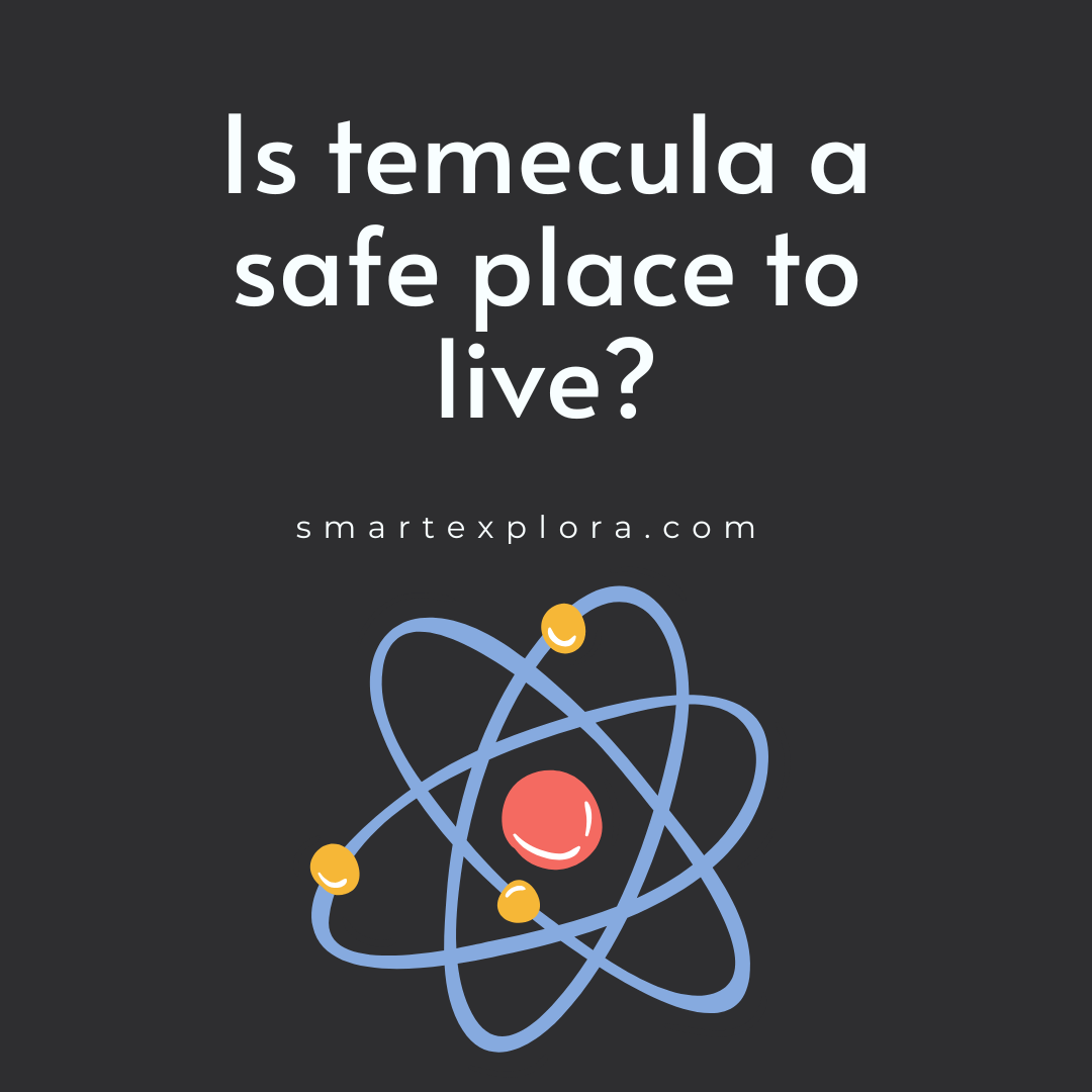 Is temecula a safe place to live? Smart Explorer