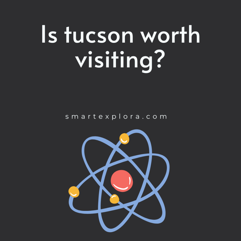 Is tucson worth visiting?