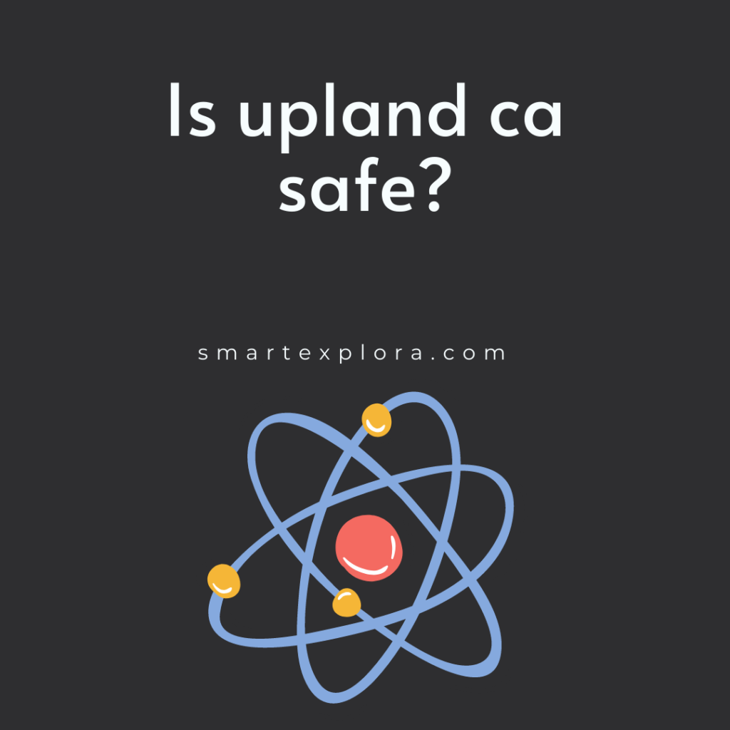 Is upland ca safe?