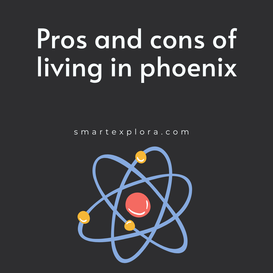 Pros And Cons Living In Phoenix Pros and cons of living in phoenix 2023 - Smart Explorer