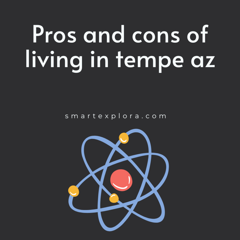 Pros and cons of living in tempe az