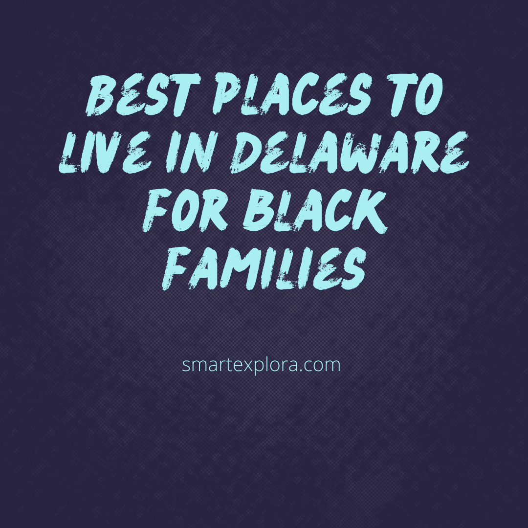 12 Best places to live in Delaware for black families (2022) Smart