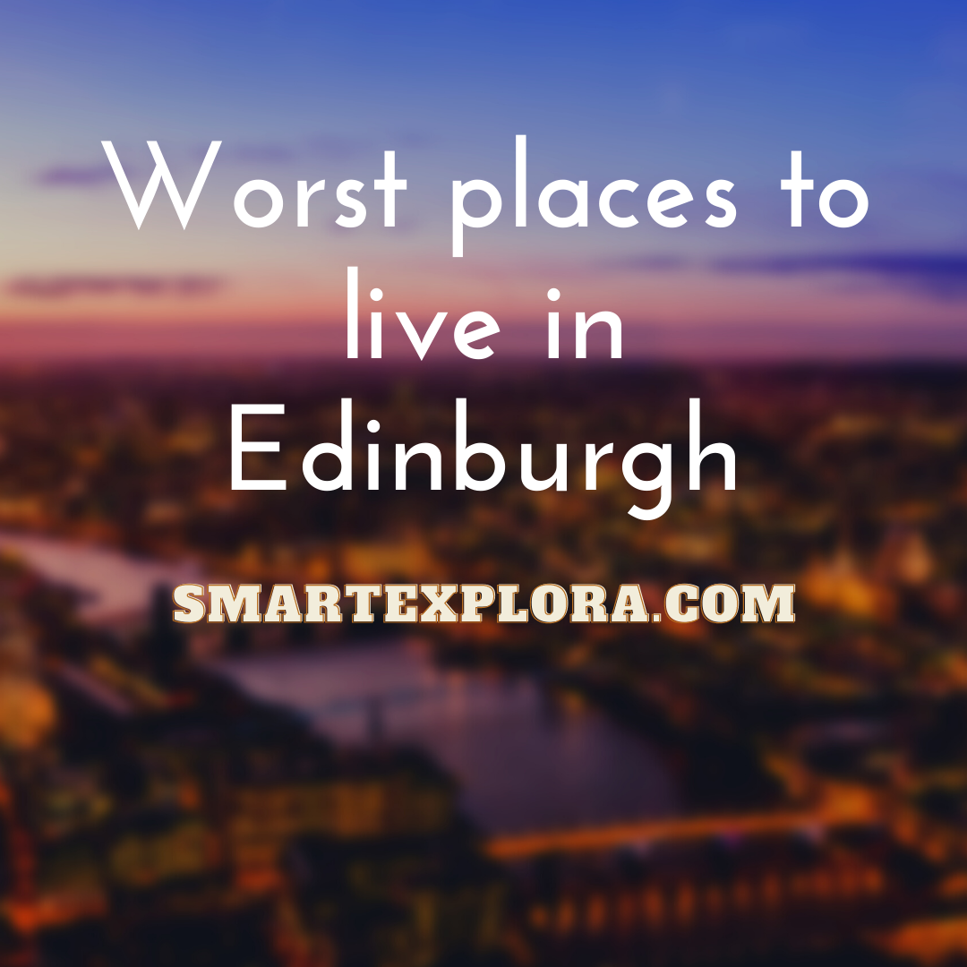 11 Worst places to live in Edinburgh (2022) Smart Explorer