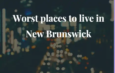 Worst places to live in New Brunswick