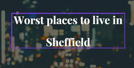 Worst places to live in Sheffield