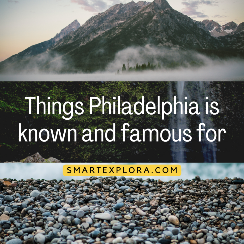 Things Philadelphia is known and famous for