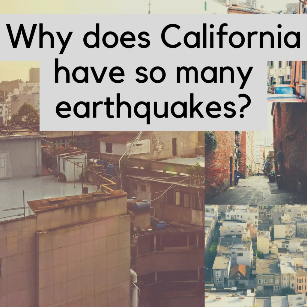 Why does California have so many earthquakes?