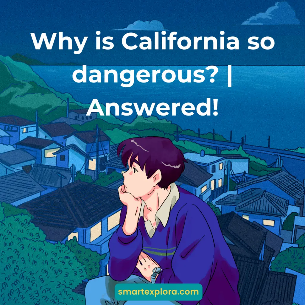 Why is California so dangerous?