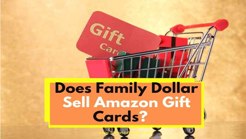 Does Family Dollar Sell Amazon Gift Cards?